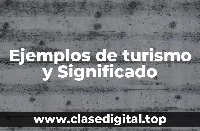 Ejemplos de turismo y Significado