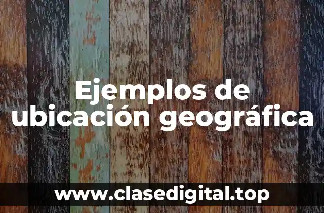 Ejemplos de ubicación geográfica