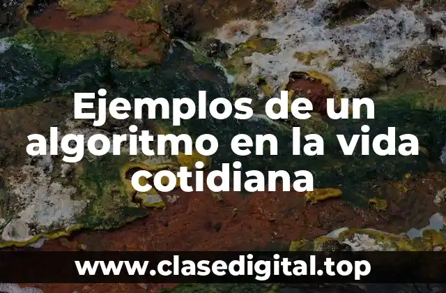 Ejemplos de un algoritmo en la vida cotidiana