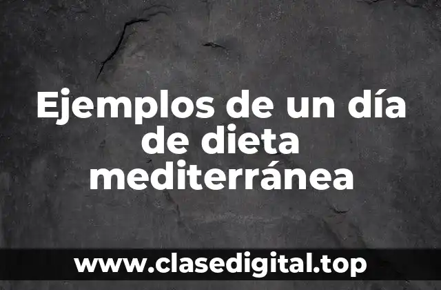 Ejemplos de un día de dieta mediterránea