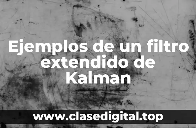 Ejemplos de un filtro extendido de Kalman