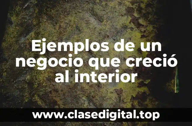 Ejemplos de un negocio que creció al interior