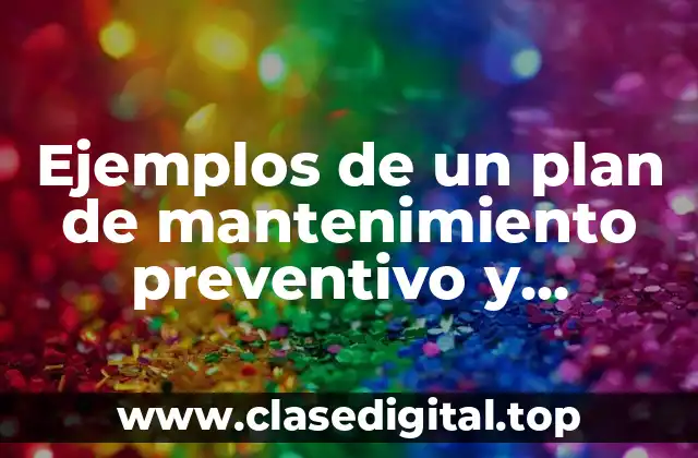 Ejemplos de un plan de mantenimiento preventivo y Significado