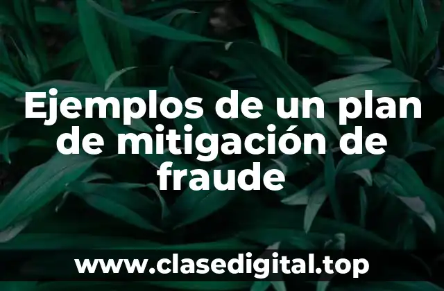 Ejemplos de un plan de mitigación de fraude