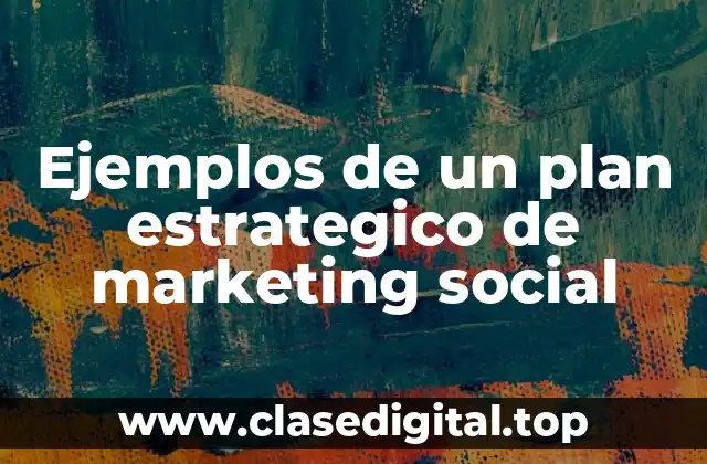 Ejemplos de un plan estrategico de marketing social