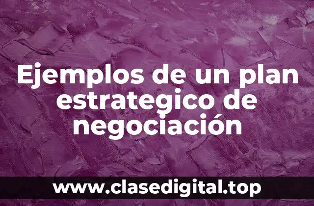 Ejemplos de un plan estrategico de negociación