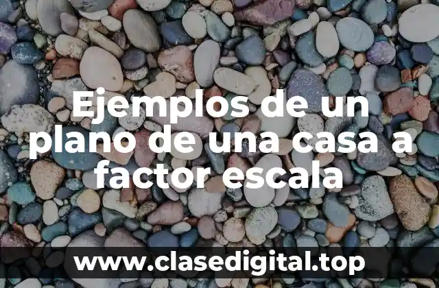 Ejemplos de un plano de una casa a factor escala