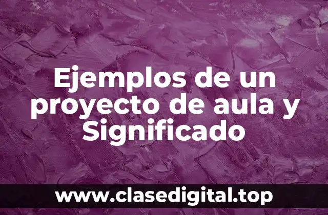 Ejemplos de un proyecto de aula