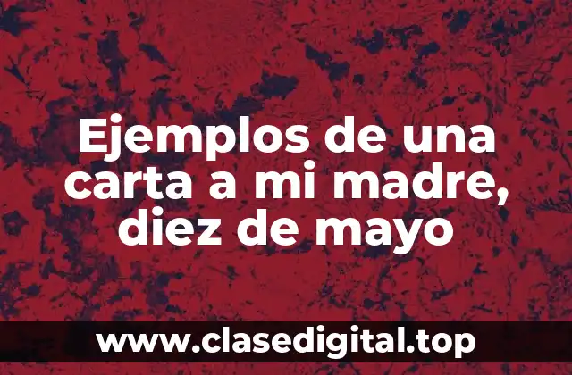 Ejemplos de una carta a mi madre, diez de mayo