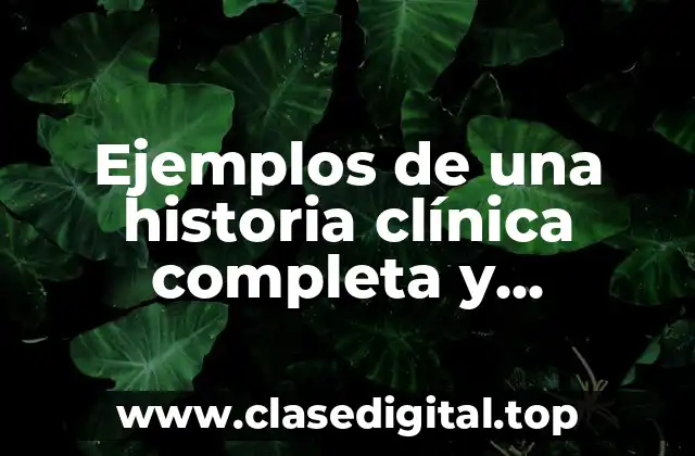 Ejemplos de una historia clínica completa y Significado