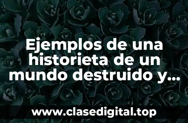 Ejemplos de una historieta de un mundo destruido y mejor
