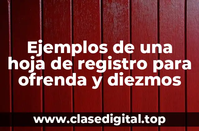 Ejemplos de una hoja de registro para ofrenda y diezmos