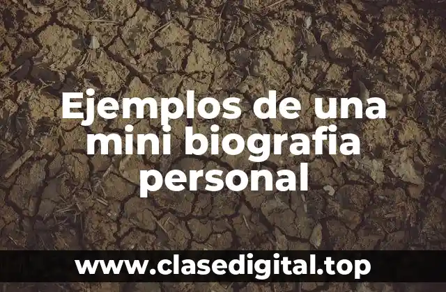 Ejemplos de una mini biografia personal