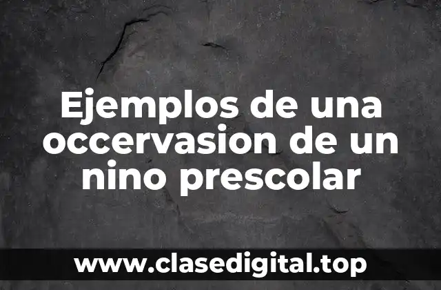 Ejemplos de una occervasion de un nino prescolar