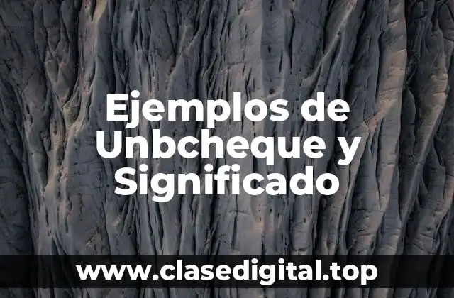 Ejemplos de Unbcheque y Significado