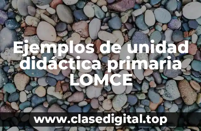 Ejemplos de unidad didáctica primaria LOMCE