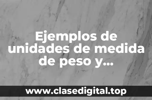 Ejemplos de unidades de medida de peso y Significado