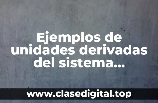Ejemplos de unidades derivadas del sistema internacional