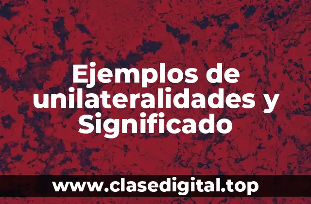 Ejemplos de unilateralidades y Significado