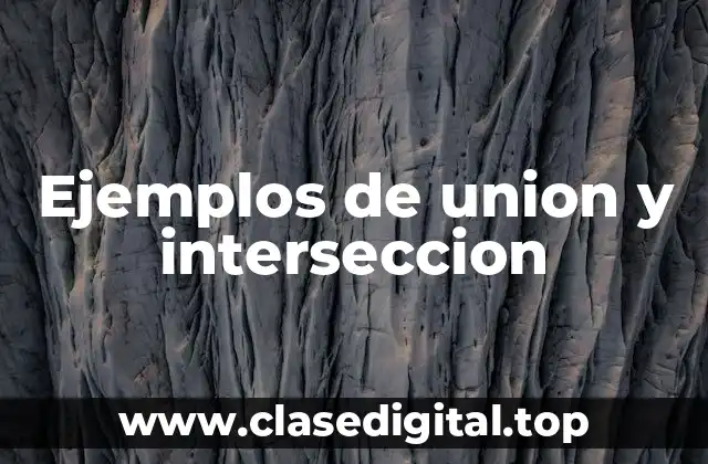 Ejemplos de union y interseccion