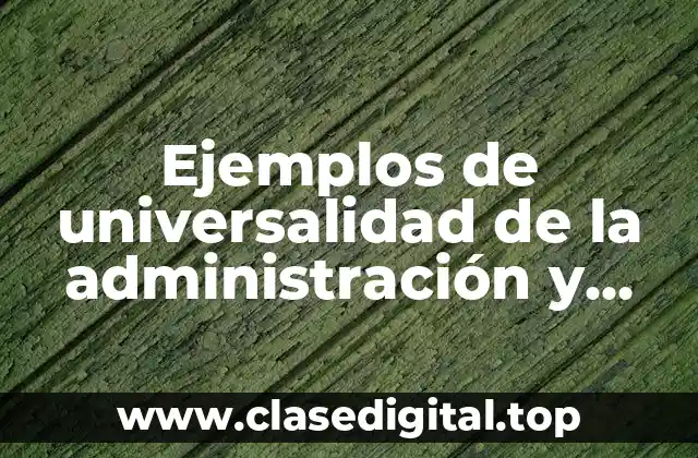 Ejemplos de universalidad de la administración