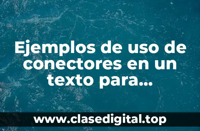 Ejemplos de uso de conectores en un texto para secundaria