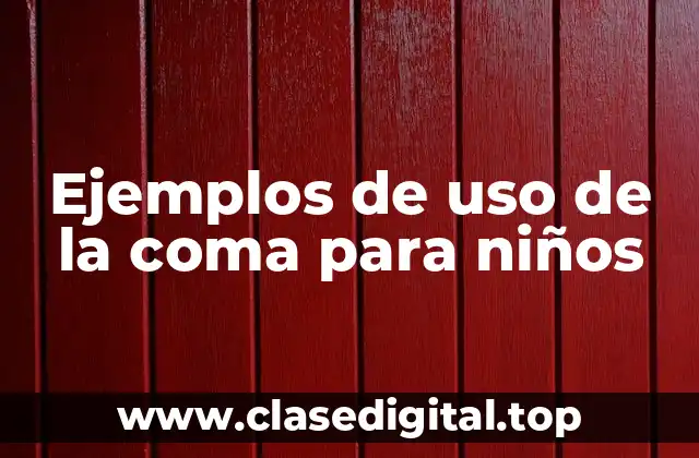 Ejemplos de uso de la coma para niños
