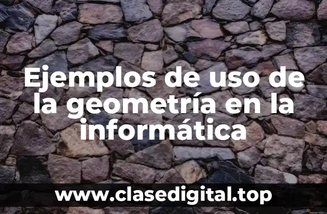 Ejemplos de uso de la geometría en la informática
