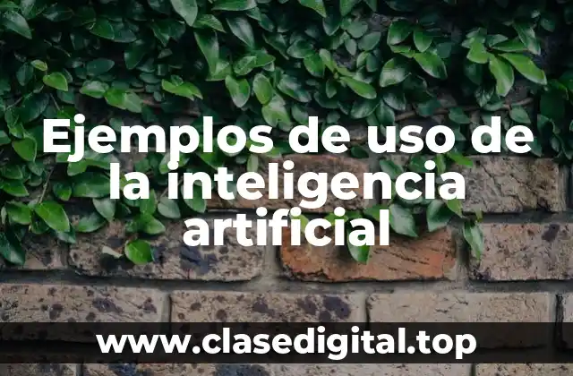 Ejemplos de uso de la inteligencia artificial