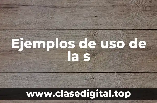 Ejemplos de uso de la s