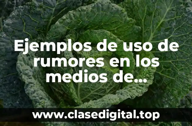 Ejemplos de uso de rumores en los medios de comunicación y Significado