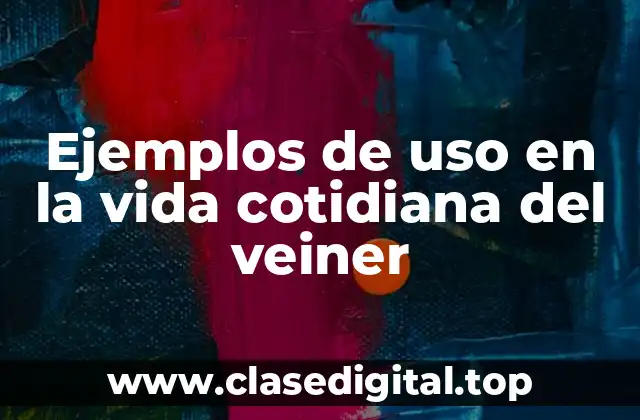 Ejemplos de uso en la vida cotidiana del veiner