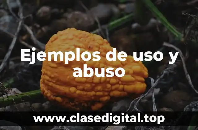 Ejemplos de uso y abuso