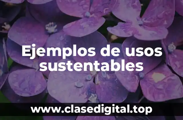 Ejemplos de usos sustentables
