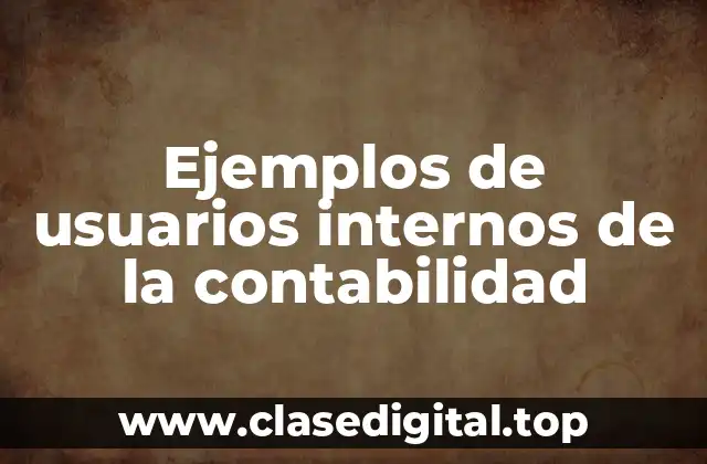 Ejemplos de usuarios internos de la contabilidad