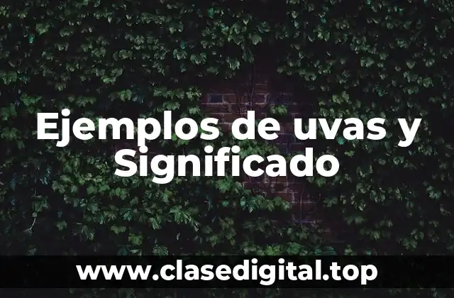 Ejemplos de uvas y Significado