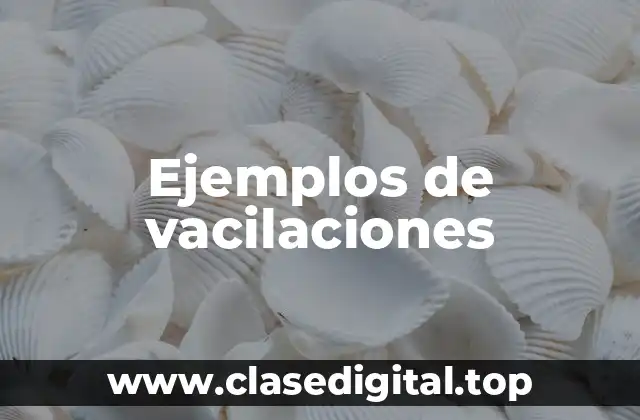 Ejemplos de vacilaciones