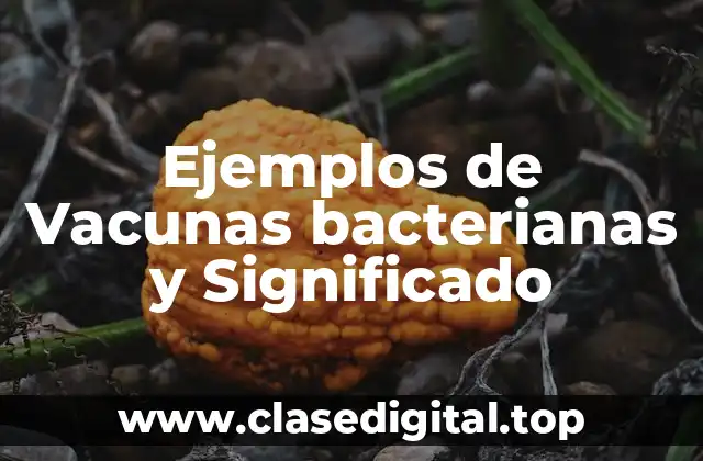 Ejemplos de Vacunas bacterianas y Significado