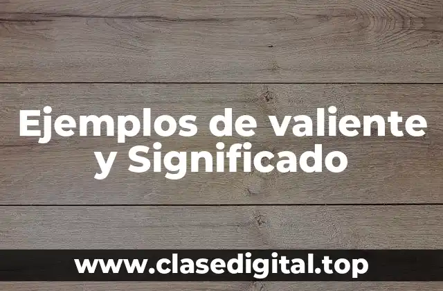 Ejemplos de valiente