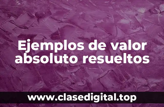 Ejemplos de valor absoluto resueltos