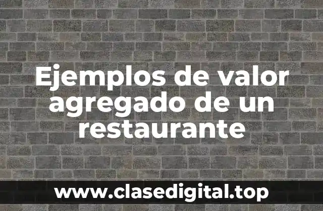 Ejemplos de valor agregado de un restaurante