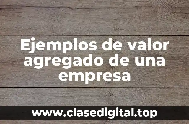 Ejemplos de valor agregado de una empresa