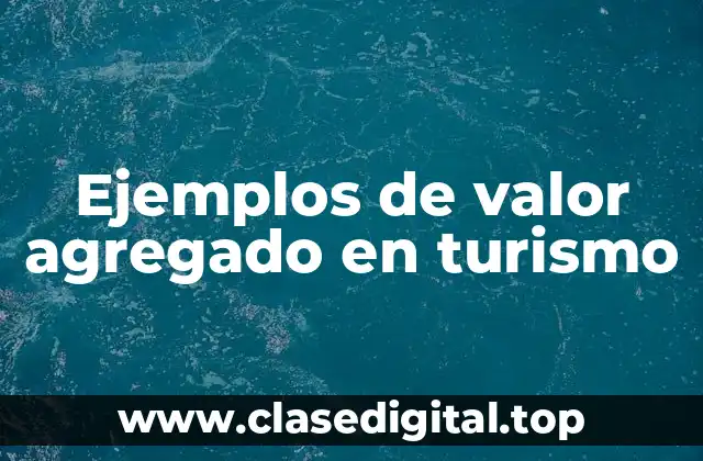 Ejemplos de valor agregado en turismo