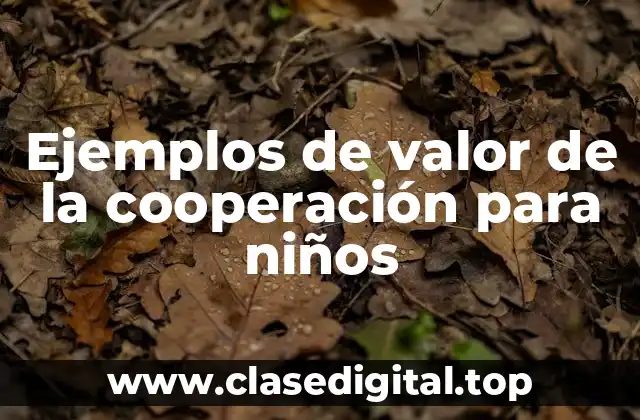Ejemplos de valor de la cooperación para niños