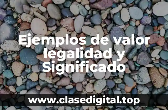 Ejemplos de valor legalidad y Significado
