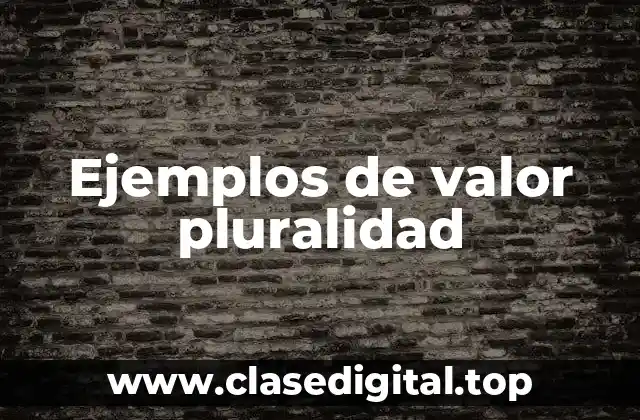 Ejemplos de valor pluralidad