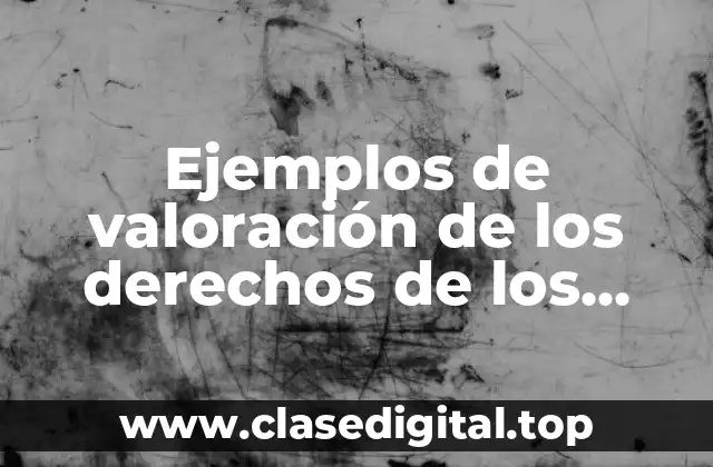 Ejemplos de valoración de los derechos de los demás