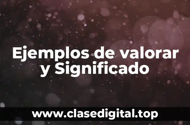 Ejemplos de valorar y Significado