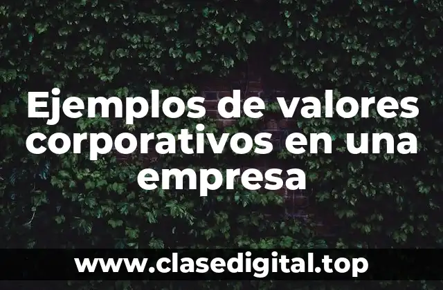 Ejemplos de valores corporativos en una empresa
