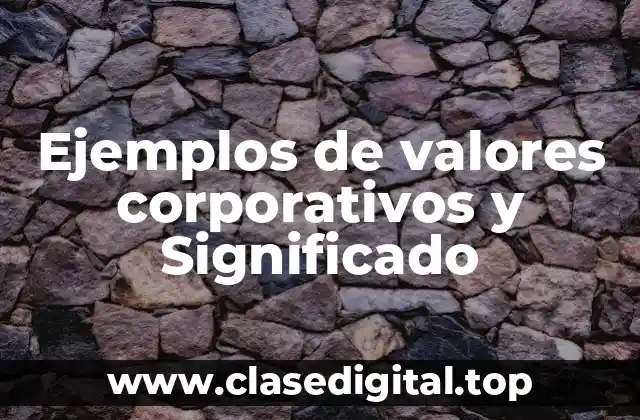 Ejemplos de valores corporativos y Significado